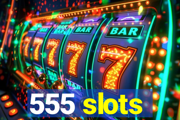 555 slots